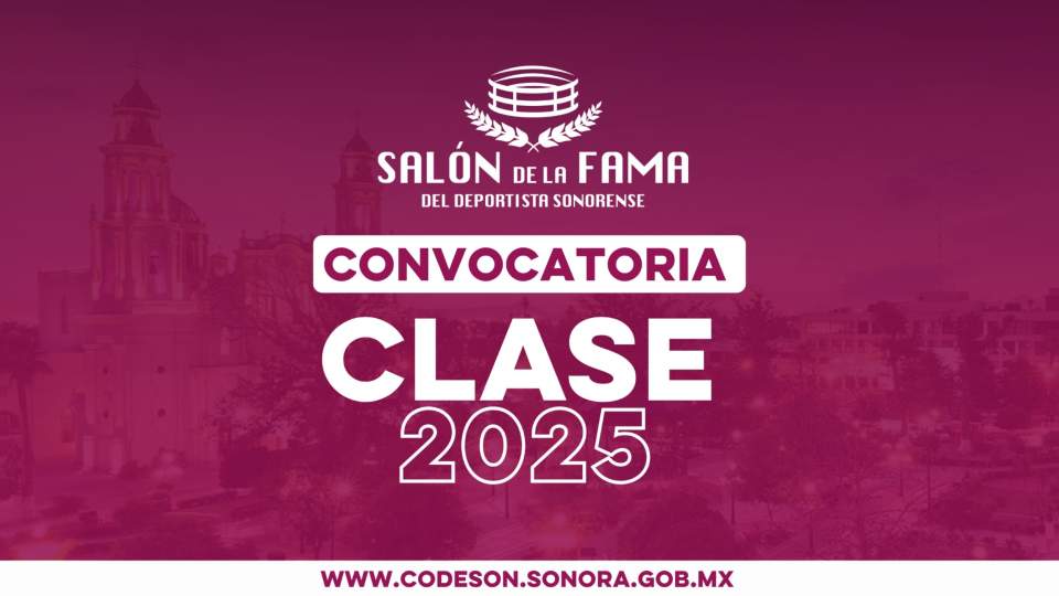 INICIA EL PROCESO PARA INTEGRAR LA CLASE 2025 DEL SALÓN DE LA FAMA DEL DEPORTISTA SONORENSE